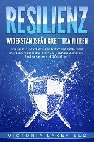 Victoria Lakefield - RESILIENZ - Widerstandsfähigkeit trainieren: Wie Sie mit Hilfe von effektiven Methoden mentale Stärke entwickeln, Gelassenheit lernen und jede Krise überwinden - Resilient werden und Glücklich sein!, Häftad