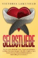 Victoria Lakefield - Selbstliebe: Wie Sie innere Blockaden lösen, Depression bekämpfen und Ihren Selbstwert steigern! Schritt für Schritt zu einem besseren Leben mit mehr Selbstbewusstsein, Ausstrahlung & Zufriedenheit!, Häftad