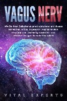 Vital Experts - VAGUS NERV: Wie Sie Ihren Selbstheilungsnerv stimulieren und diverse Schmerzen, Stress, Depression, Hochsensibilität, Reizdarm uvm. nachhaltig loswerden - inkl. effektive Übungen für mehr Gesundheit, Häftad