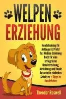 Theodor Roswell - Welpenerziehung: Hundetraining für Anfänger & Profis! Das Welpen Erziehung Buch für eine erfolgreiche Hundeerziehung, Ausbildung und Hunde Aufzucht in einfachen Schritten + Tipps zu Hundefutter, Häftad. Tillgänglighet: Lägg i varukorg
