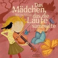 Martina Kanold - Das Mädchen, das die Laute sammelte, Inbunden