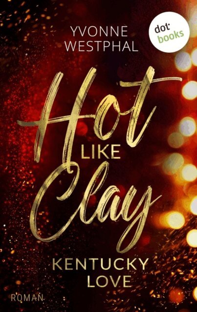 Yvonne Westphal - Hot like Clay: Kentucky Love, E-bok