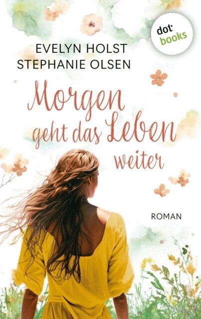 Stephanie Olsen, Evelyn Holst - Morgen geht das Leben weiter, E-bok