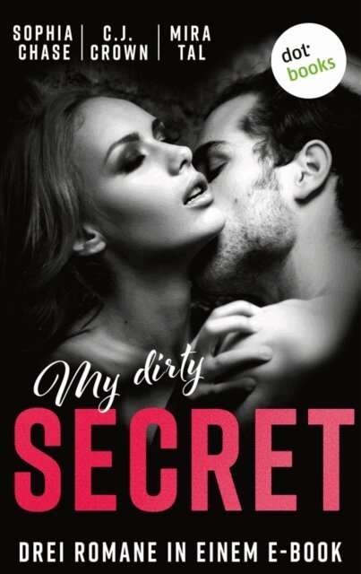 Mira Tal, Hannah Siebern schreibt als C.J. Crown, Sophia Chase - My Dirty Secret, E-bok