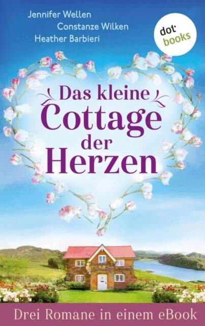 Heather Barbieri, Constanze Wilken, Jennifer Wellen - Das kleine Cottage der Herzen, E-bok