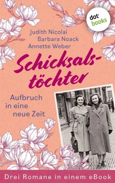 Annette Weber, Barbara Noack, Judith Nicolai - Schicksalstöchter - Aufbruch in eine neue Zeit, E-bok. Tillgänglighet: Lägg i varukorg