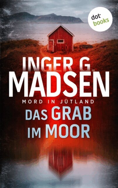 Inger Gammelgaard Madsen - Mord in Jutland: Das Grab im Moor, E-bok