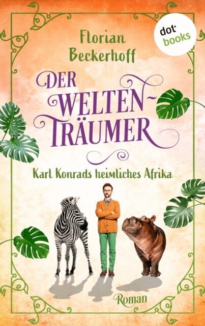 Florian Beckerhoff - Der Weltentraumer: Karl Konrads heimliches Afrika, E-bok