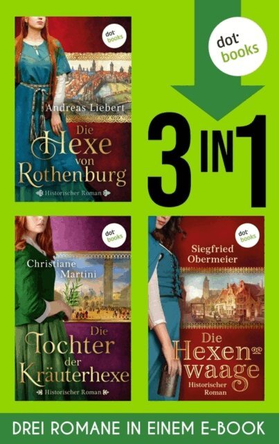 Siegfried Obermeier, Christiane Martini, Andreas Liebert - Die Hexe von Rothenburg & Die Tochter der Krauterhexe & Die Hexenwaage, E-bok