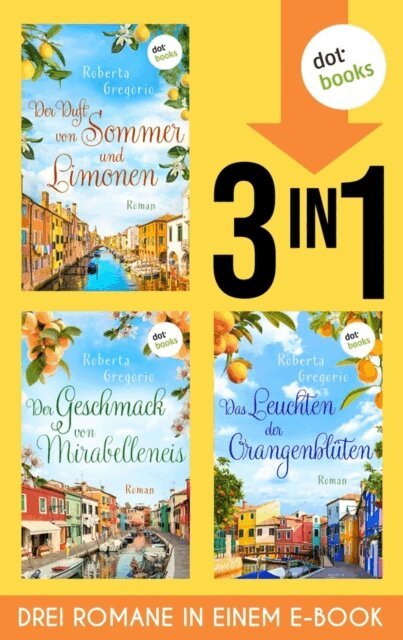 Roberta Gregorio - Der Duft von Sommer und Limonen, Der Geschmack von Mirabelleneis & Das Leuchten der Orangenblüten, E-bok
