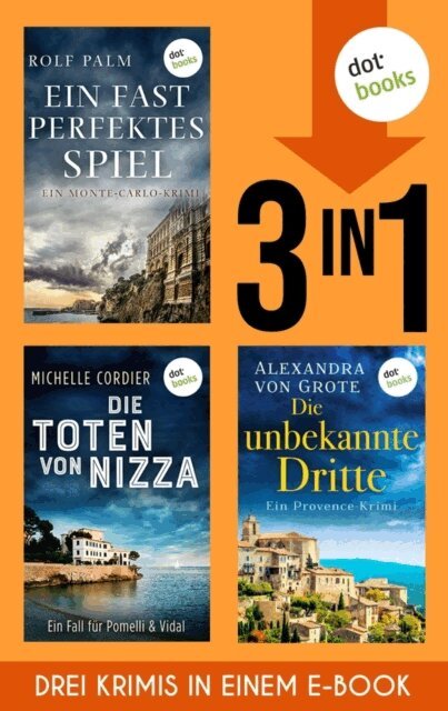 Alexandra von Grote, Michelle Cordier, Rolf Palm - Ein fast perfektes Spiel, Die Schatten von Nizza & Die unbekannte Dritte, E-bok