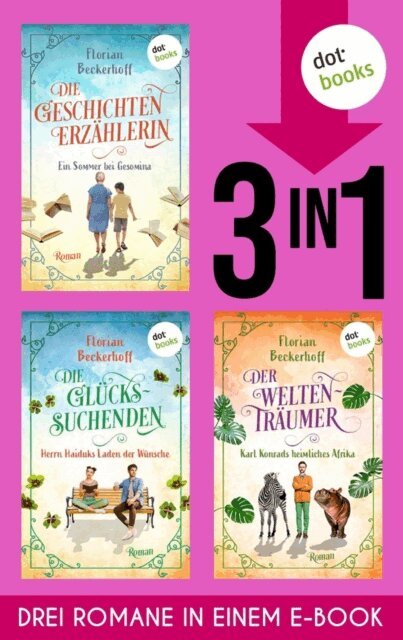 Florian Beckerhoff - Die Geschichtenerzahlerin & Die Gluckssuchenden & Der Weltentraumer, E-bok