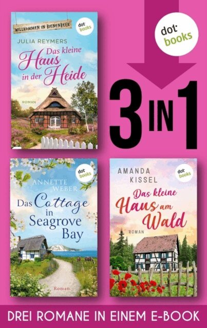 Amanda Kissel, Annette Weber, Julia Reymers - Das kleine Haus in der Heide & Das Cottage in Seagrove Bay & Das kleine Haus am Wald, E-bok