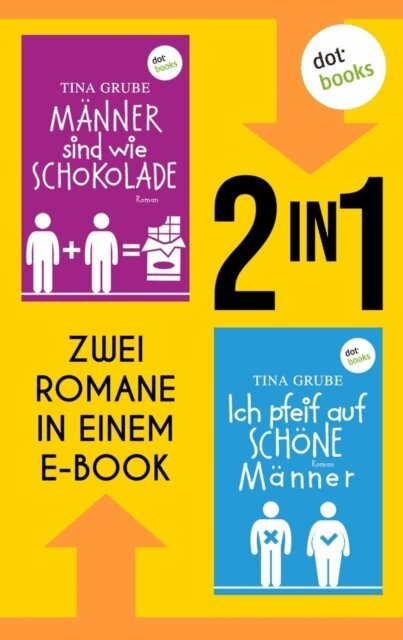 Tina Grube - Manner sind wie Schokolade & Ich pfeif auf schone Manner, E-bok