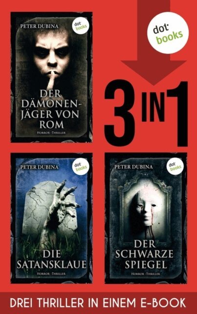 Peter Dubina - Der Damonenjager von Rom, Die Satansklaue & Der schwarze Spiegel, E-bok