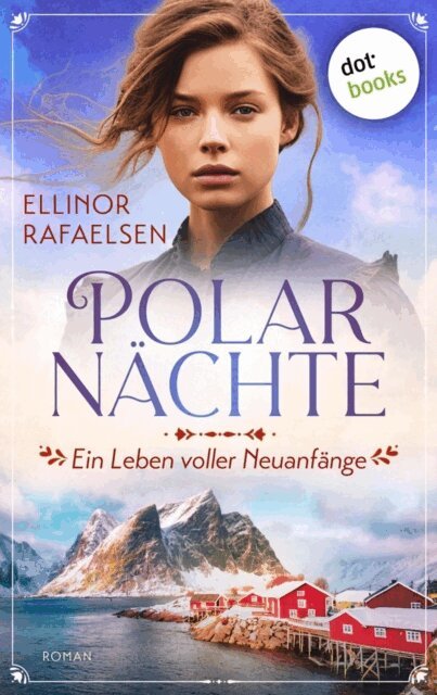Ellinor Rafaelsen - Polarnachte - Ein Leben voller Neuanfange, E-bok