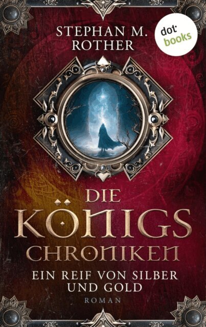 Stephan M. Rother - Die Konigs-Chroniken - Ein Reif von Silber und Gold, E-bok