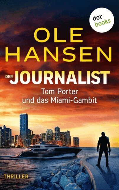Ole Hansen - Der Journalist: Tom Porter und das Miami-Gambit, E-bok