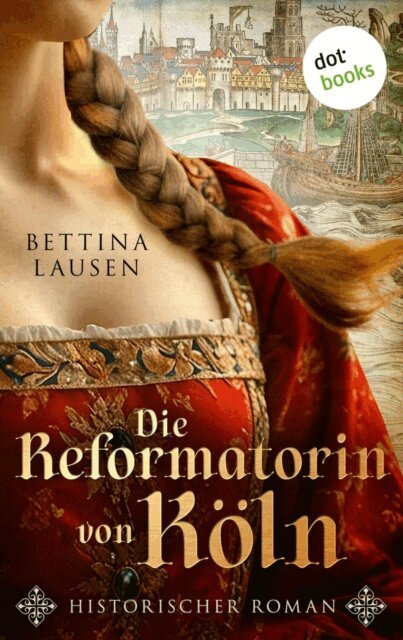 Bettina Lausen - Die Reformatorin von Koln, E-bok