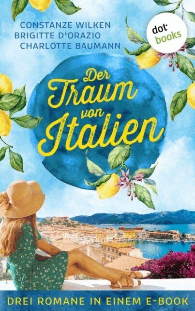 Charlotte Baumann, Brigitte D'Orazio, Constanze Wilken - Der Traum von Italien, E-bok