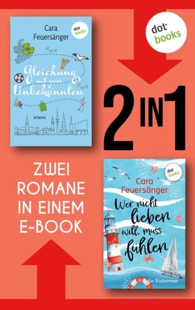 Cara Feuersanger - Gleichung mit zwei Unbekannten & Wer nicht lieben will, muss fuhlen, E-bok