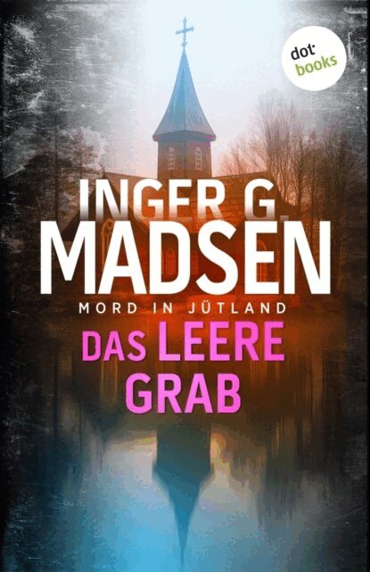 Inger Gammelgaard Madsen - Mord in Jutland: Das leere Grab, E-bok