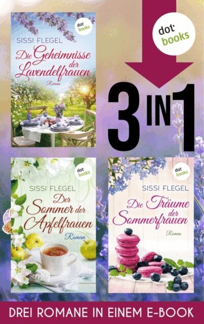 Sissi Flegel - Die Geheimnisse der Lavendelfrauen,  Der Sommer der Apfelfrauen & Die Traume der Sommerfrauen, E-bok