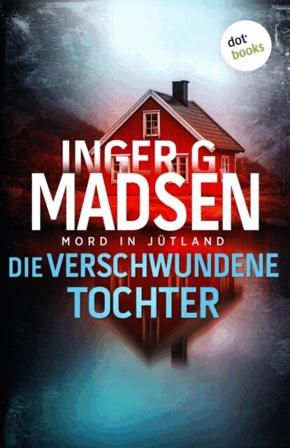 Inger Gammelgaard Madsen - Mord in Jutland: Die verschwundene Tochter, E-bok