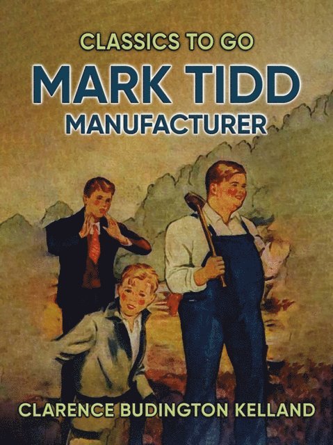 Clarence Budington Kelland - Mark Tidd, Manufacturer, E-bok