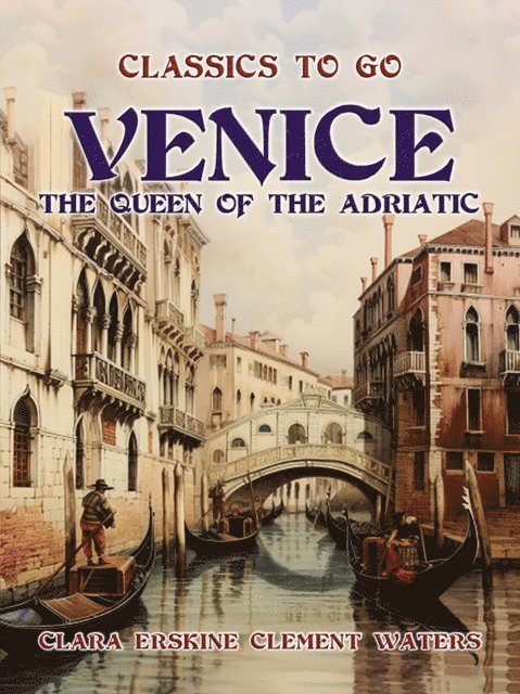 Clara Erskine Clement Waters - Venice The Queen Of The Adriatic, E-bok