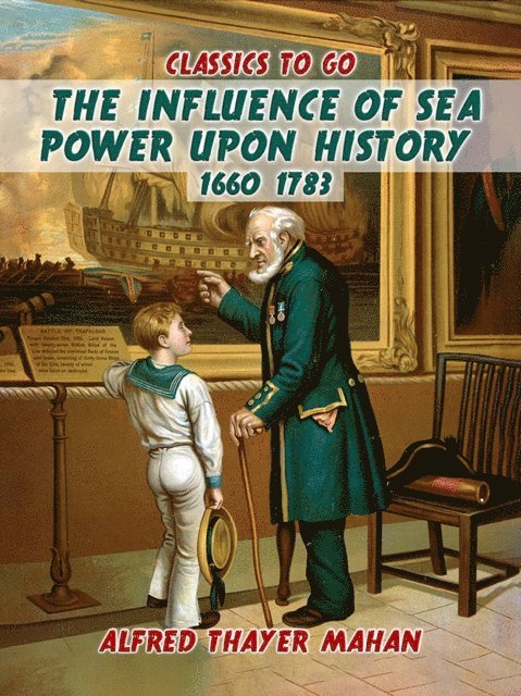 Alfred Thayer Mahan - Influence of Sea Power Upon History, 1660-1783, E-bok