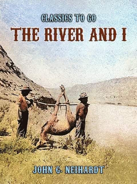 John G. Neihardt - River and I, E-bok