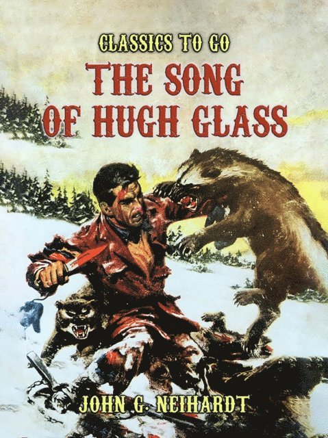 John G. Neihardt - Song of Hugh Glass, E-bok