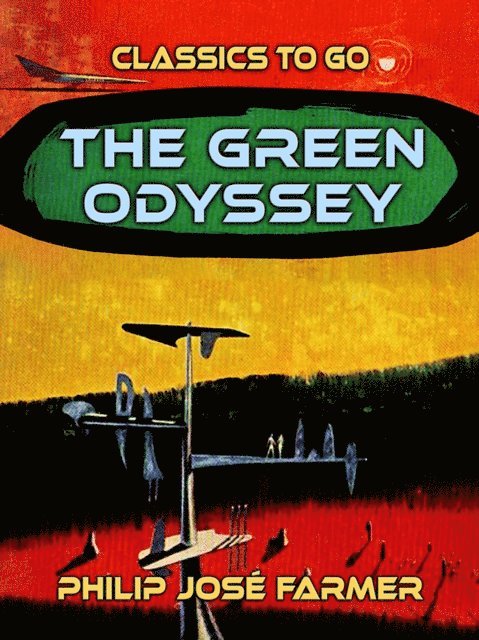 Philip Jose Farmer - Green Odyssey, E-bok