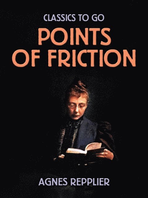Agnes Repplier - Points Of Friction, E-bok