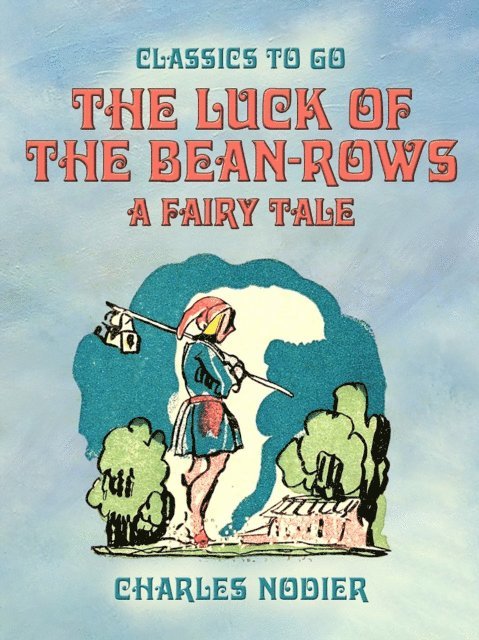 Charles Nodier - Luck Of The Bean-Rows, A Fairy Tale, E-bok