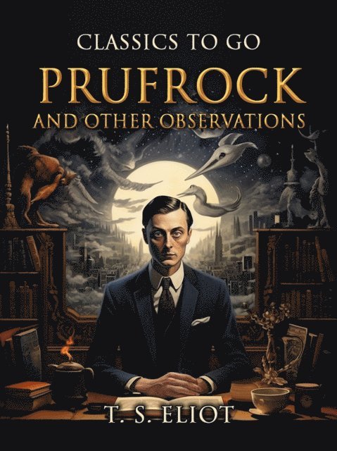 T. S. Eliot - Prufrock and Other Observations, E-bok