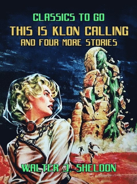 Walter J. Sheldon - This Is Klon Calling And Four More Stories, E-bok