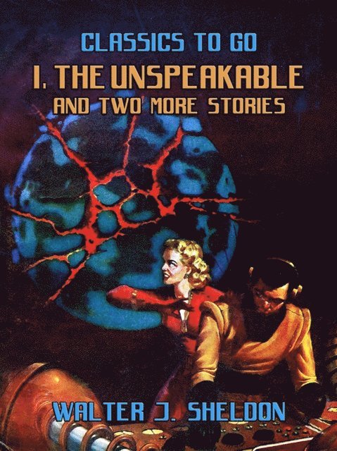 Walter J. Sheldon - I, The Unspeakable And Two More Stories, E-bok