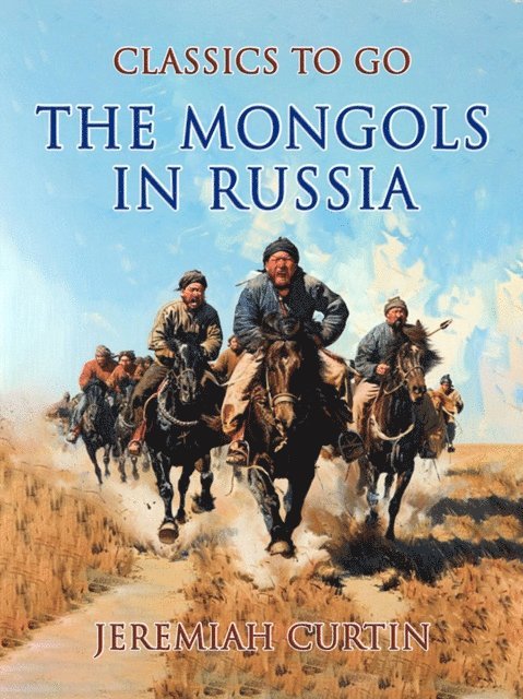 Jeremiah Curtin - Mongols In Russia, E-bok