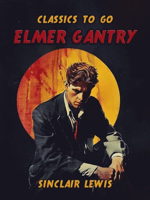 Sinclair Lewis - Elmer Gantry, E-bok