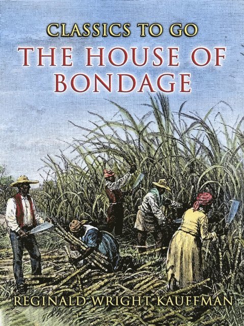Reginald Wright Kauffman - House Of Bondage, E-bok