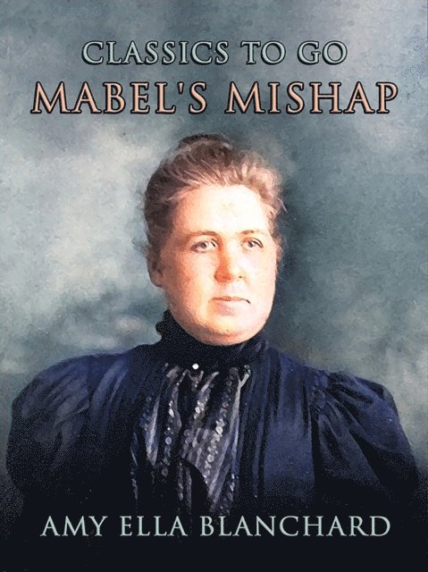 Amy Ella Blanchard - Mabel's Mishap, E-bok