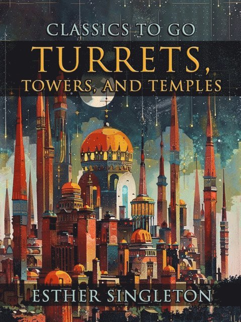 Esther Singleton - Turrets, Towers, And Temples, E-bok