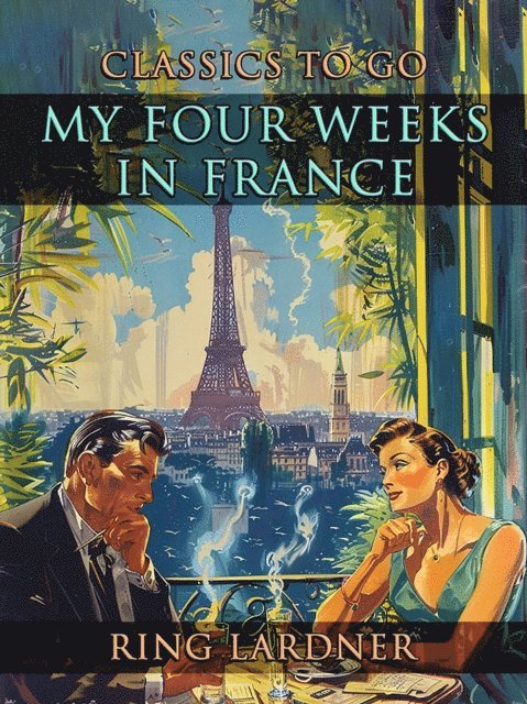Ring Lardner - My Four Weeks In France, E-bok