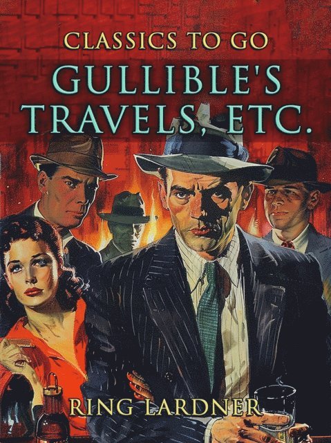 Ring Lardner - Gullible's Travels etc., E-bok