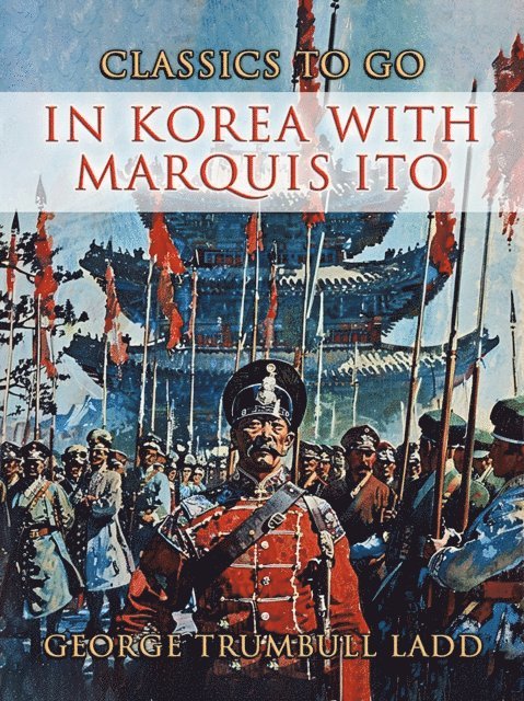 George Trumbull Ladd - In Korea With Marquis Ito, E-bok