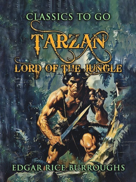 Edgar Rice Burroughs - Tarzan, Lord Of The Jungle, E-bok