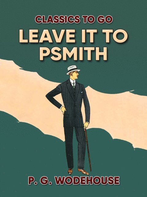P. G. Wodehouse - Leave it to Psmith, E-bok