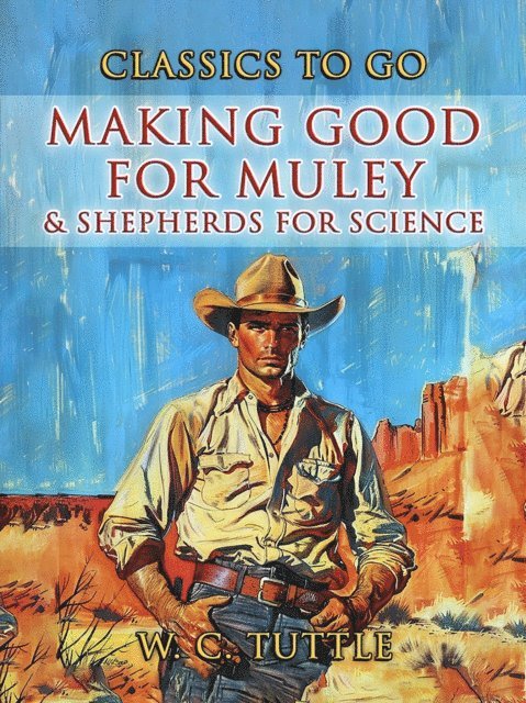 W. C. Tuttle - Making Good For Muley & Shepherds For Science, E-bok
